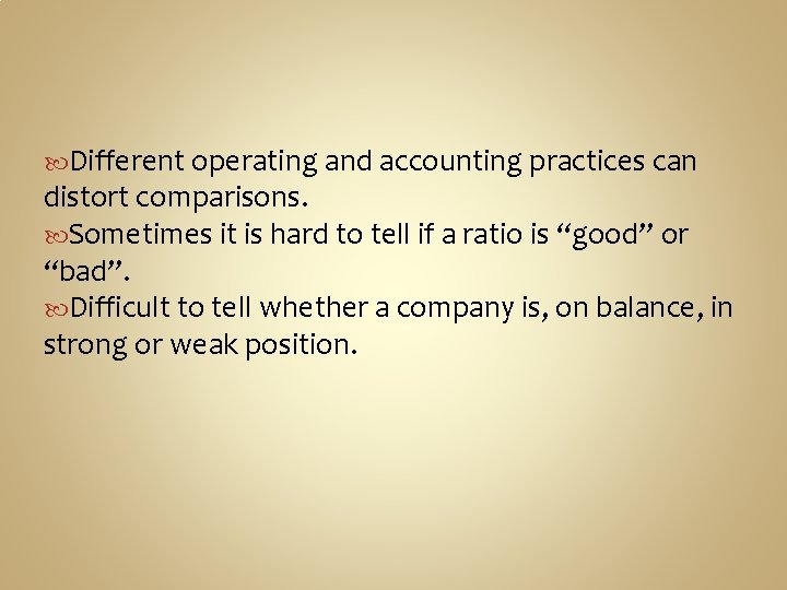  Different operating and accounting practices can distort comparisons. Sometimes it is hard to