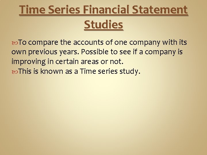 Time Series Financial Statement Studies To compare the accounts of one company with its