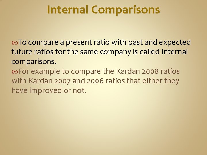 Internal Comparisons To compare a present ratio with past and expected future ratios for