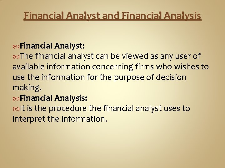 Financial Analyst and Financial Analysis Financial Analyst: The financial analyst can be viewed as