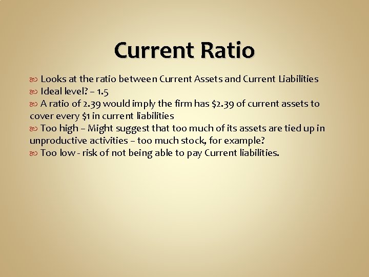 Current Ratio Looks at the ratio between Current Assets and Current Liabilities Ideal level?