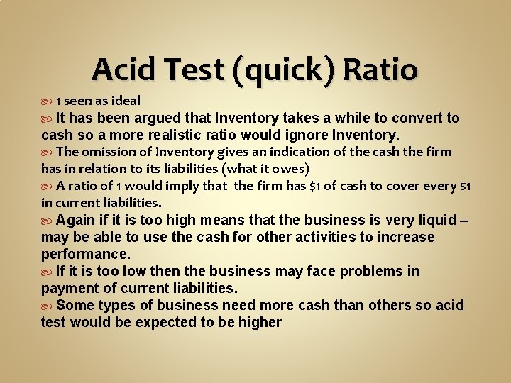 Acid Test (quick) Ratio 1 seen as ideal It has been argued that Inventory