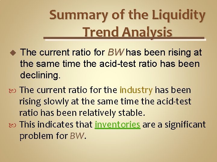 Summary of the Liquidity Trend Analysis u The current ratio for BW has been
