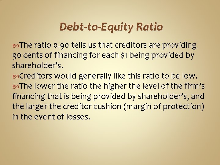 Debt-to-Equity Ratio The ratio 0. 90 tells us that creditors are providing 90 cents