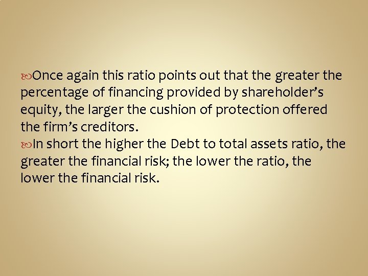  Once again this ratio points out that the greater the percentage of financing