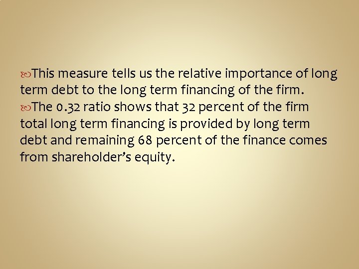  This measure tells us the relative importance of long term debt to the