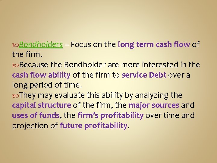  Bondholders -- Focus on the long-term cash flow of the firm. Because the