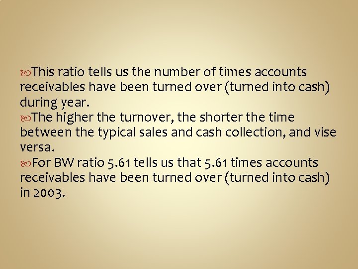  This ratio tells us the number of times accounts receivables have been turned