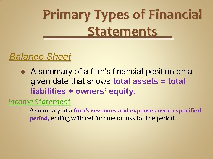 Primary Types of Financial Statements Balance Sheet A summary of a firm’s financial position