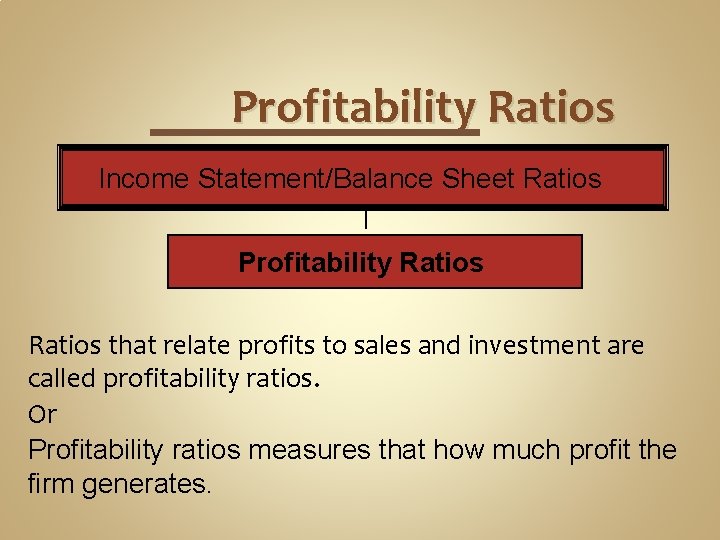 Profitability Ratios Income Statement/Balance Sheet Ratios Profitability Ratios that relate profits to sales and
