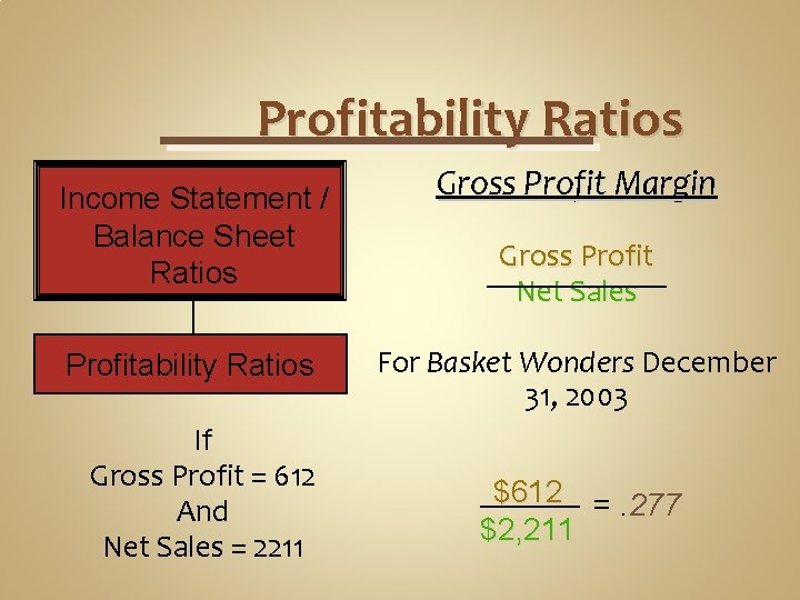 Profitability Ratios Income Statement / Balance Sheet Ratios Profitability Ratios If Gross Profit =