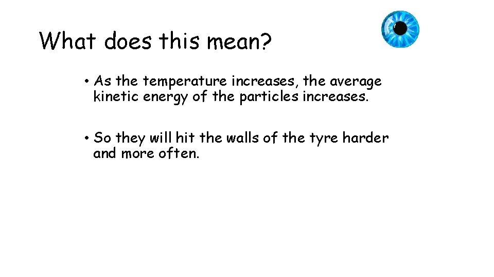 What does this mean? • As the temperature increases, the average kinetic energy of