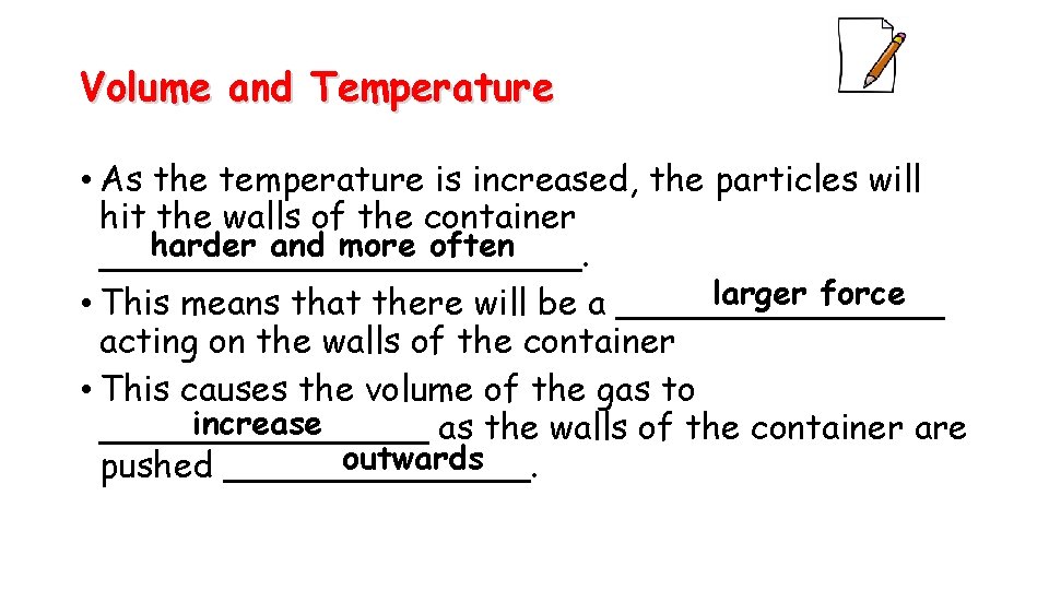 Volume and Temperature • As the temperature is increased, the particles will hit the