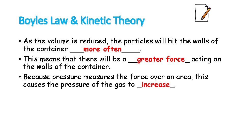 Boyles Law & Kinetic Theory • As the volume is reduced, the particles will