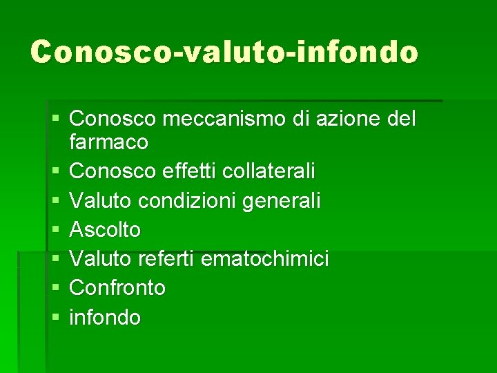 Conosco-valuto-infondo § Conosco meccanismo di azione del farmaco § Conosco effetti collaterali § Valuto