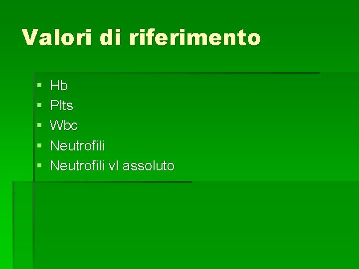Valori di riferimento § § § Hb Plts Wbc Neutrofili vl assoluto 