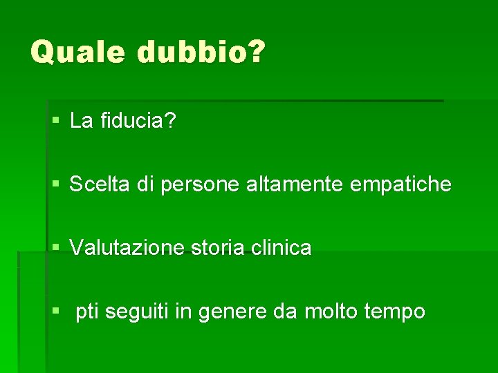 Quale dubbio? § La fiducia? § Scelta di persone altamente empatiche § Valutazione storia