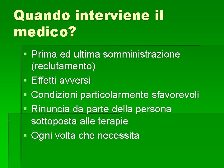 Quando interviene il medico? § Prima ed ultima somministrazione (reclutamento) § Effetti avversi §