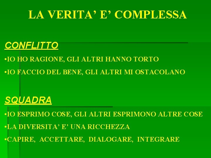 LA VERITA’ E’ COMPLESSA CONFLITTO • IO HO RAGIONE, GLI ALTRI HANNO TORTO •