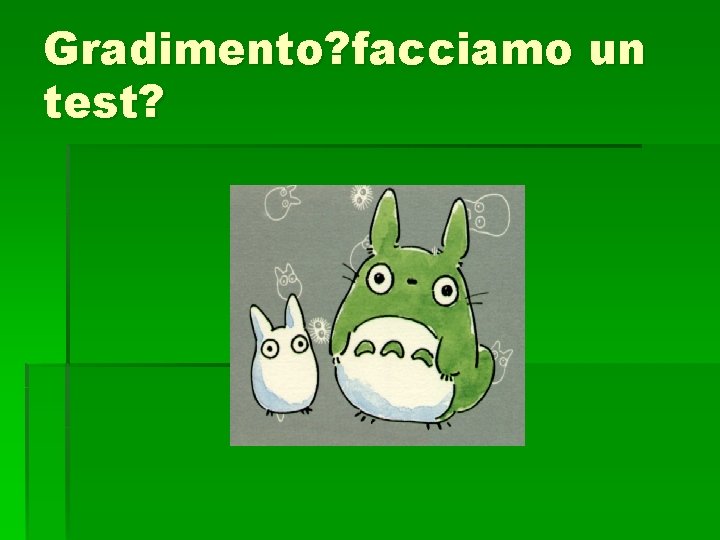 Gradimento? facciamo un test? 