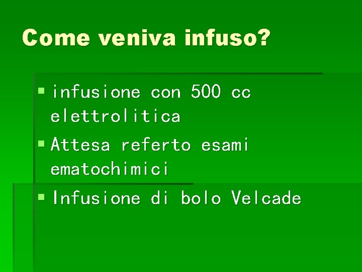 Come veniva infuso? § infusione con 500 cc elettrolitica § Attesa referto esami ematochimici