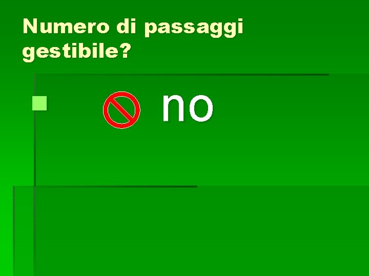 Numero di passaggi gestibile? § no 