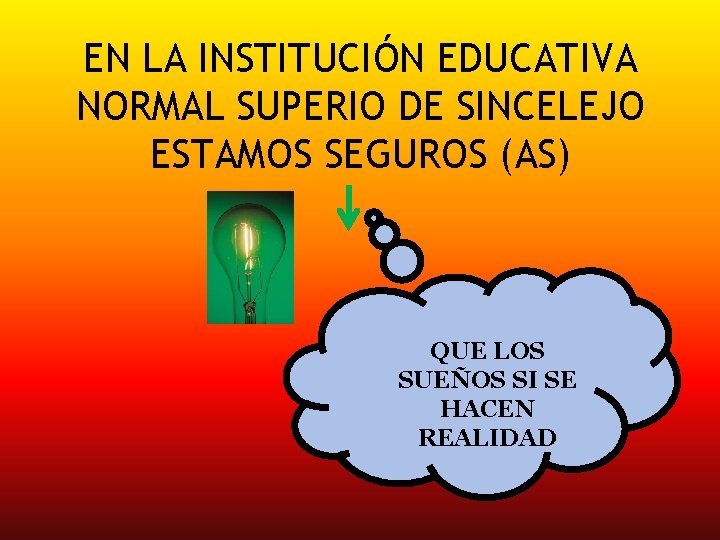 EN LA INSTITUCIÓN EDUCATIVA NORMAL SUPERIO DE SINCELEJO ESTAMOS SEGUROS (AS) QUE LOS SUEÑOS
