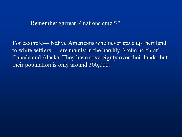 Remember garreau 9 nations quiz? ? ? For example— Native Americans who never gave