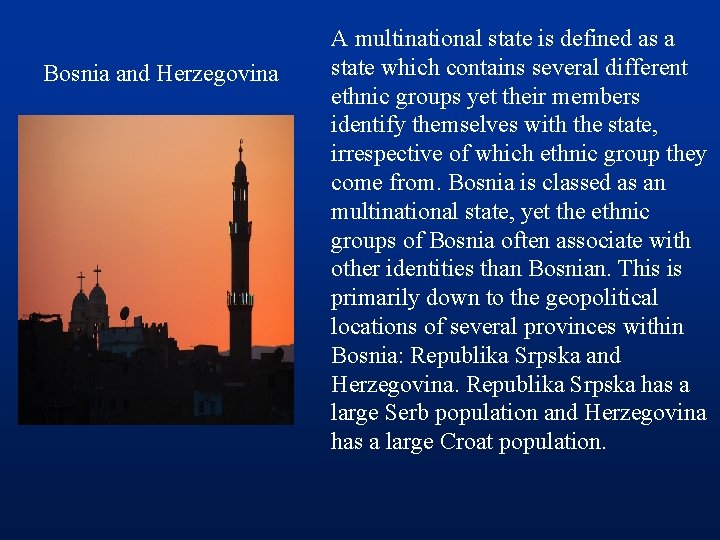 Bosnia and Herzegovina A multinational state is defined as a state which contains several