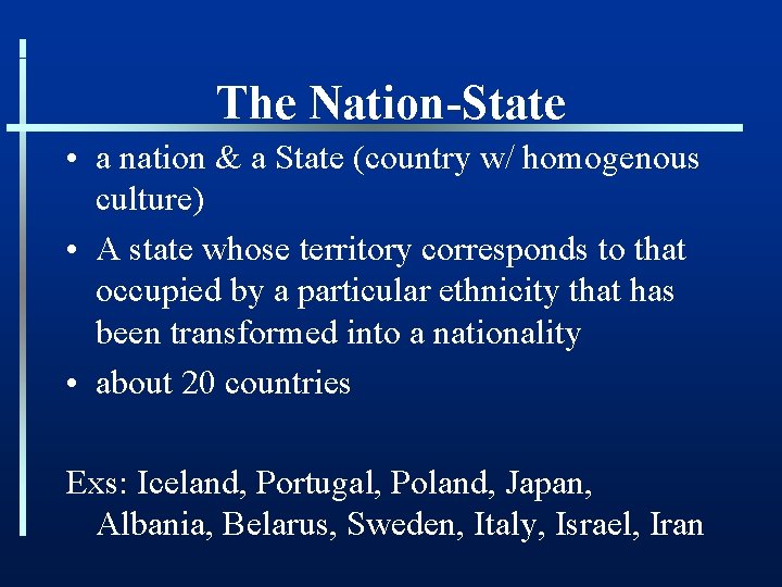 The Nation-State • a nation & a State (country w/ homogenous culture) • A