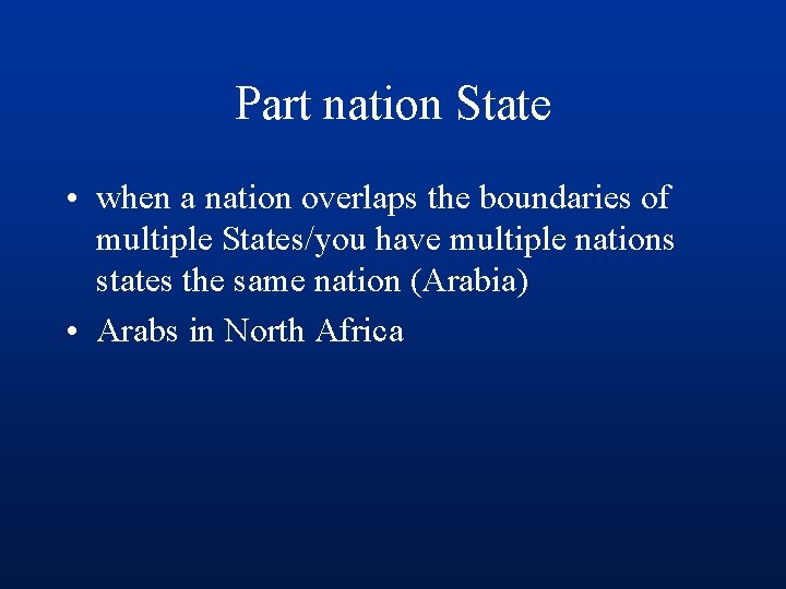 Part nation State • when a nation overlaps the boundaries of multiple States/you have