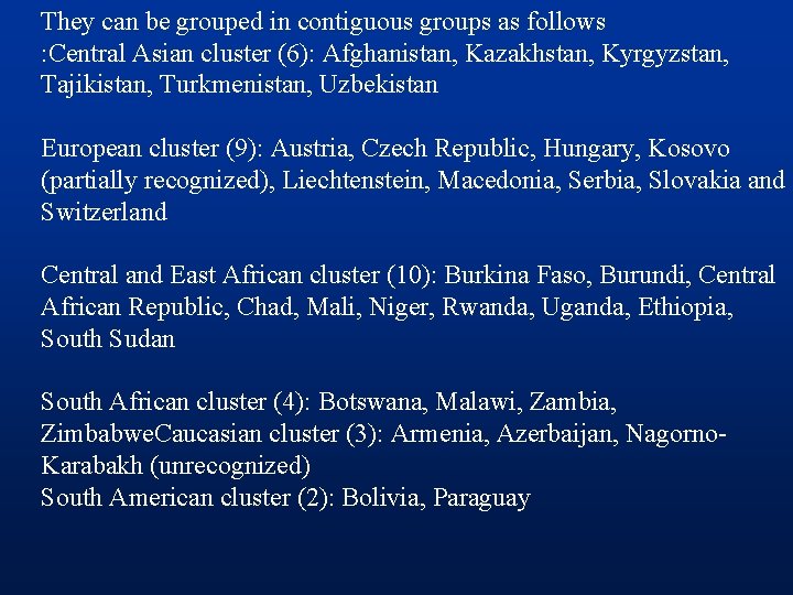 They can be grouped in contiguous groups as follows : Central Asian cluster (6):
