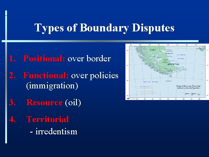 Types of Boundary Disputes 1. Positional: over border 2. Functional: over policies (immigration) 3.