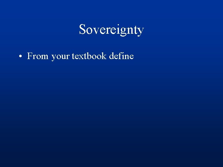 Sovereignty • From your textbook define 