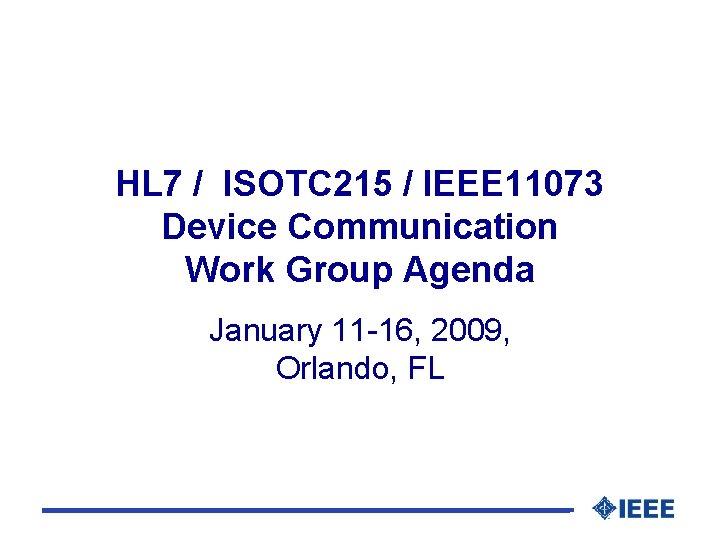 HL 7 / ISOTC 215 / IEEE 11073 Device Communication Work Group Agenda January