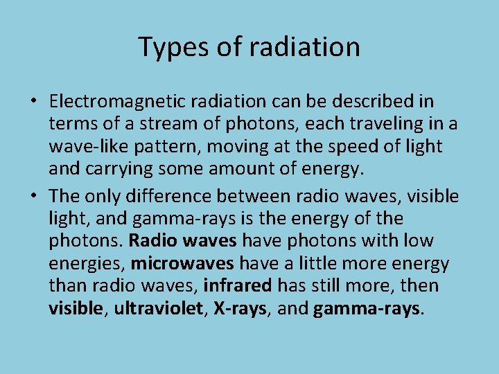 Types of radiation • Electromagnetic radiation can be described in terms of a stream