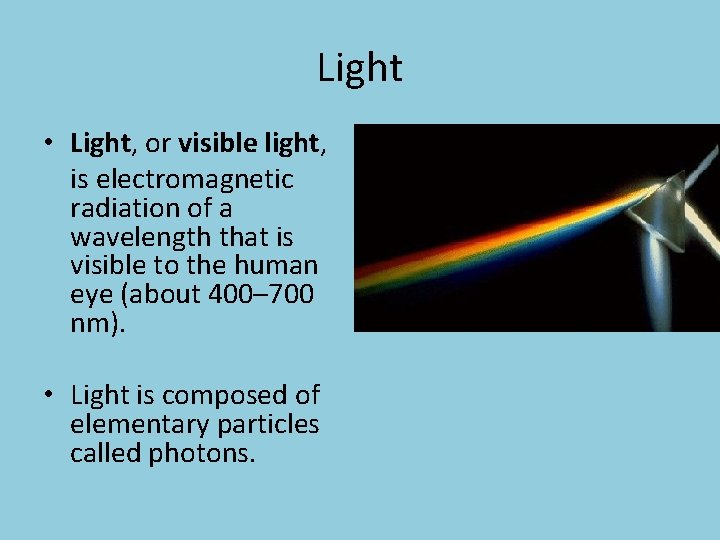 Light • Light, or visible light, is electromagnetic radiation of a wavelength that is