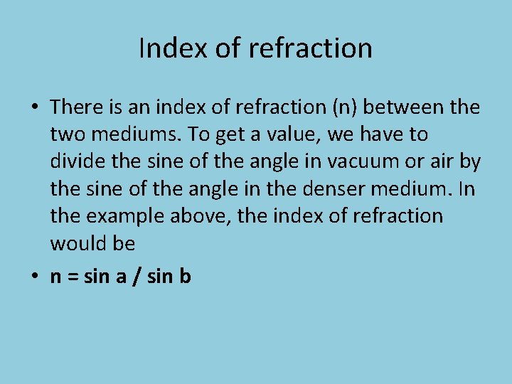 Index of refraction • There is an index of refraction (n) between the two