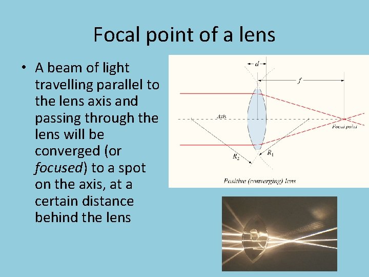 Focal point of a lens • A beam of light travelling parallel to the