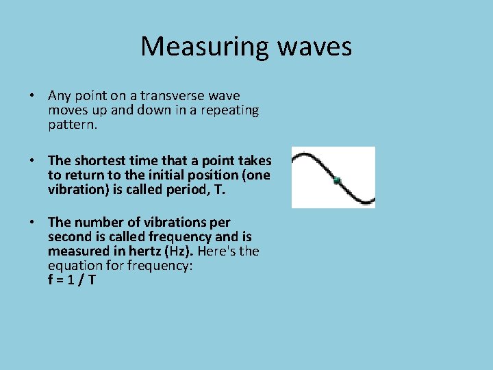 Measuring waves • Any point on a transverse wave moves up and down in