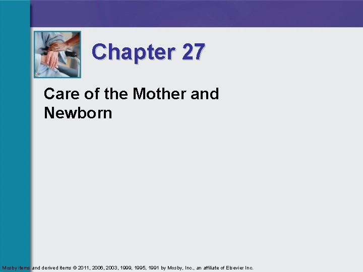 Chapter 27 Care of the Mother and Newborn Mosby items and derived items ©