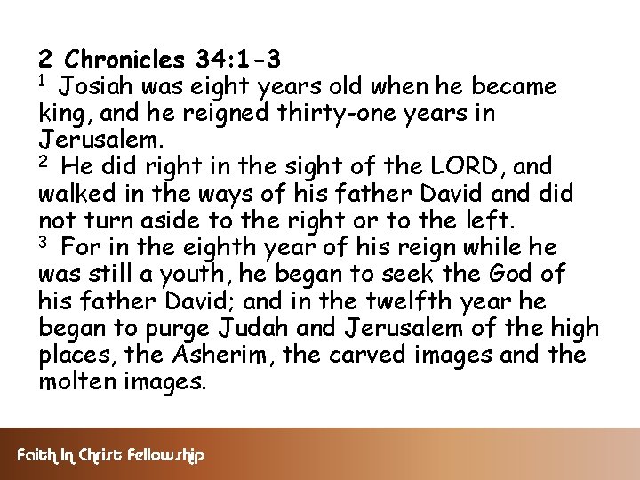 2 Chronicles 34: 1 -3 1 Josiah was eight years old when he became