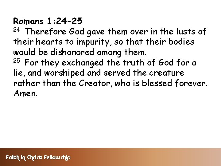 Romans 1: 24 -25 24 Therefore God gave them over in the lusts of