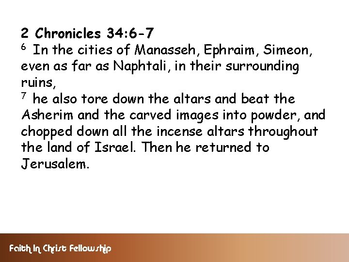 2 Chronicles 34: 6 -7 6 In the cities of Manasseh, Ephraim, Simeon, even