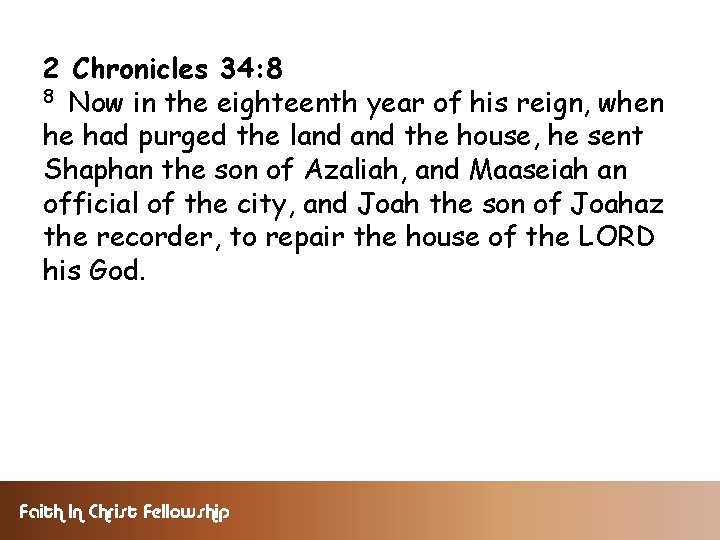 2 Chronicles 34: 8 8 Now in the eighteenth year of his reign, when