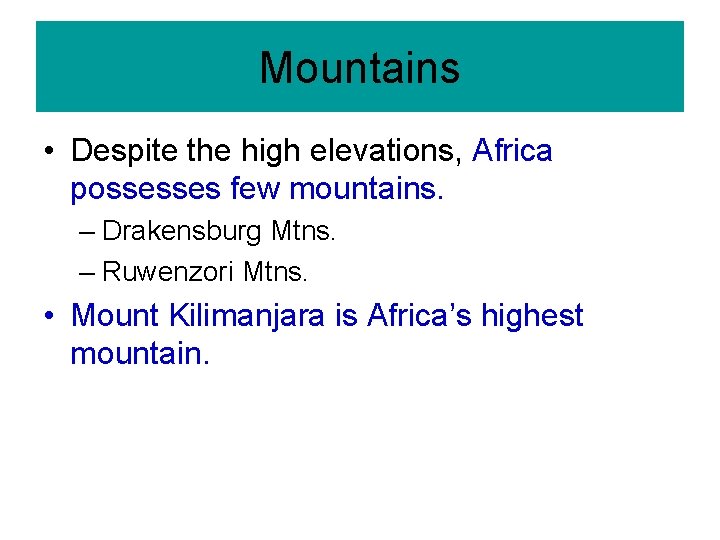 Mountains • Despite the high elevations, Africa possesses few mountains. – Drakensburg Mtns. –