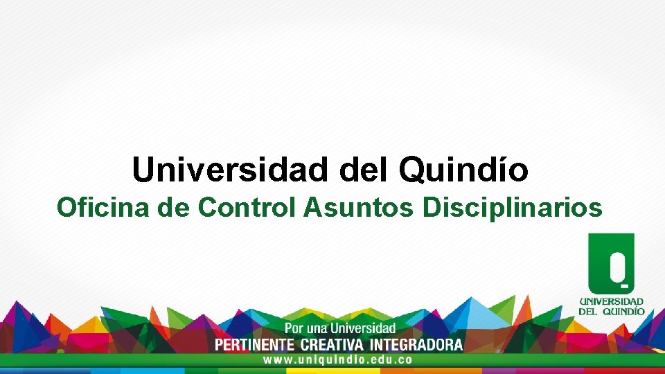 Universidad del Quindío Oficina de Control Asuntos Disciplinarios 