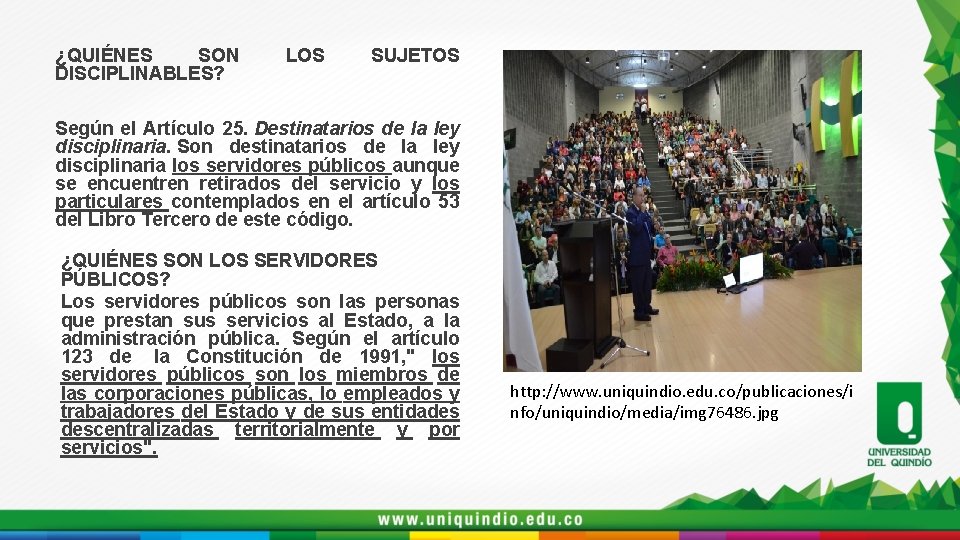 ¿QUIÉNES SON DISCIPLINABLES? LOS SUJETOS Según el Artículo 25. Destinatarios de la ley disciplinaria.