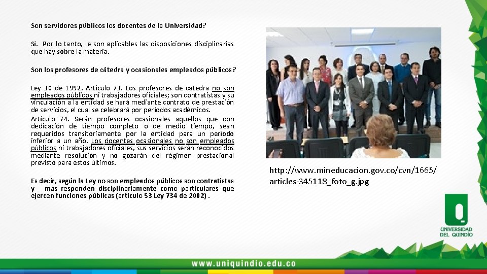 Son servidores públicos los docentes de la Universidad? Sí. Por lo tanto, le son