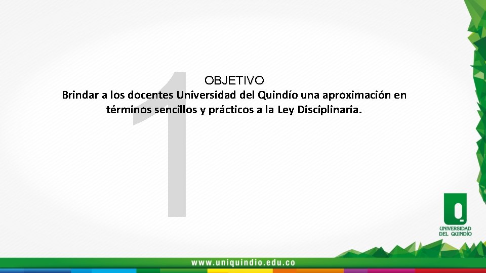 1 OBJETIVO Brindar a los docentes Universidad del Quindío una aproximación en términos sencillos